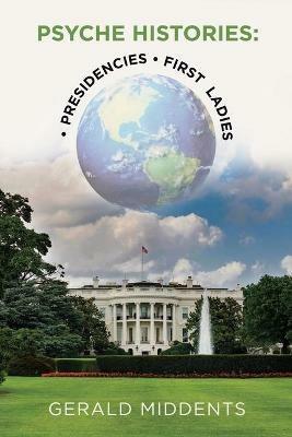 Psyche-Histories: - Presidencies - First Ladies - Gerald Middents - cover