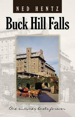 Buck Hill Falls: One Summer Lasts Forever - Ned Hentz - cover