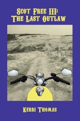 Scot Free Iii: The Last Outlaw - Kerri Thomas - cover