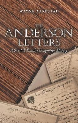 The Anderson Letters: A Swedish Family's Emigration History - Wayne Aarestad - cover