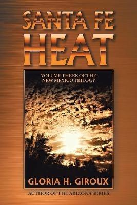 Santa Fe Heat: Volume Three of the New Mexico Trilogy - Gloria H Giroux - cover
