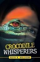 Crocodile Whisperers - Keith K Millheim - cover