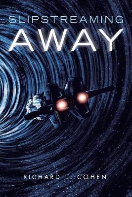 Slipstreaming Away - Richard L Cohen - cover