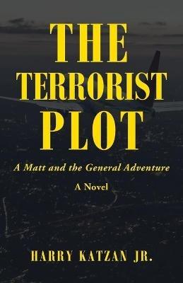 The Terrorist Plot: A Matt and the General Adventure - Harry Katzan - cover