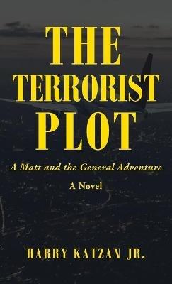The Terrorist Plot: A Matt and the General Adventure - Harry Katzan - cover