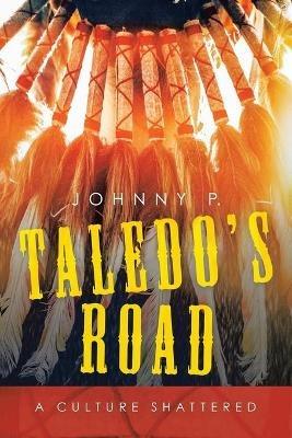 Taledo's Road: A Culture Shattered - Johnny P - cover