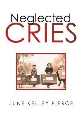 Neglected Cries - June Kelley Pierce - cover