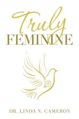 Truly Feminine - Linda N Cameron - cover