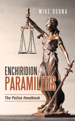 Enchiridion Paramilitis: The Police Handbook - Mike Osuna - cover