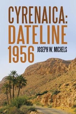Cyrenaica: Dateline 1956 - Joseph W Michels - cover
