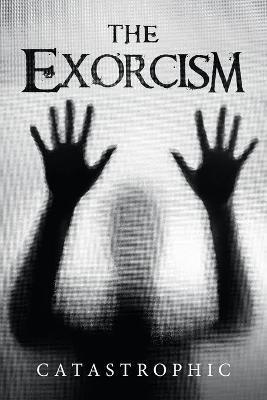 The Exorcism - Catastrophic - cover
