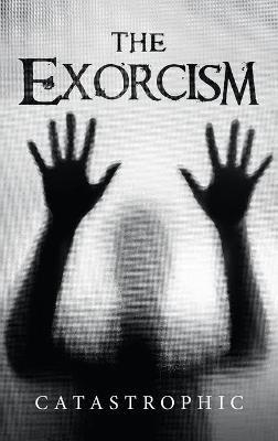 The Exorcism - Catastrophic - cover
