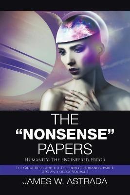 The "Nonsense" Papers: Humanity: the Engineered Error - James W Astrada - cover