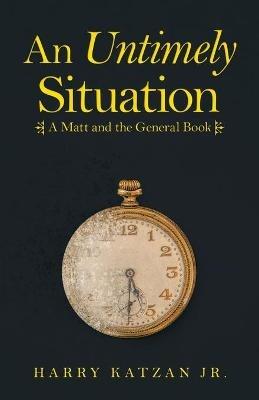 An Untimely Situation: A Matt and the General Book - Harry Katzan - cover