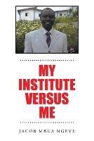 My Institute Versus Me - Jacob Mbua Ngeve - cover