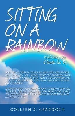 Sitting on a Rainbow: Watching the Clouds Go By - Colleen S Craddock - cover
