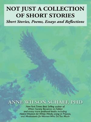 Not Just a Collection of Short Stories - Anne Wilson Schaef - cover