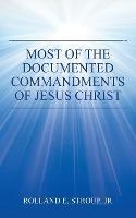 Most of the Documented Commandments of Jesus Christ - Rolland E Stroup - cover
