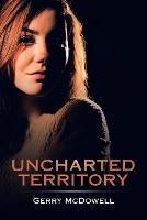 Uncharted Territory - Gerry McDowell - cover