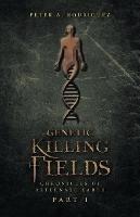 Genetic Killing Fields: Chronicles of Alternate Earth Part 1 - Peter A Rodriguez - cover