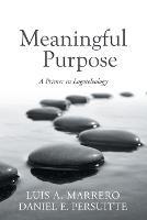 Meaningful Purpose: A Primer in Logoteleology - Luis A Marrero,Daniel E Persuitte - cover