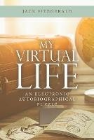 My Virtual Life: An Electronic Autobiographical Puzzle - Jack Fitzgerald - cover