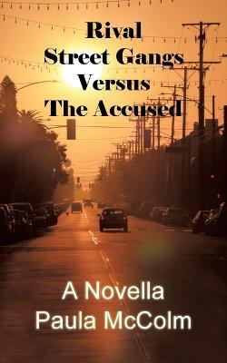 Rival Street Gangs Versus the Accused: A Novella - Paula McColm - cover