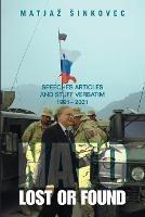 Nato: Lost or Found: Speeches Articles and Stuff Verbatim 1991 - 2021 - Matjaz Sinkovec - cover