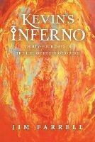 Kevin's Inferno: Thirty-Four Days in the Life of Kevin O'Rourke - Jim Farrell - cover