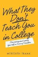 What They Don't Teach You in College: Discovering and Loving Yourself in Times of Transition - Meredith Trank - cover