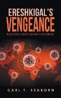 Ereshkigal's Vengeance: Race for a Cure Against a Pandemic - Carl T Seaborn - cover