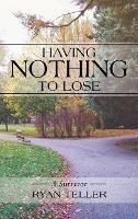 Having Nothing to Lose: A Survivor - Ryan Teller - cover