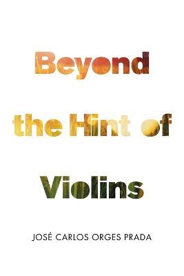 Beyond the Hint of Violins - Jose Carlos Orges Prada - cover