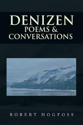 Denizen: Poems & Conversations - Robert Hogfoss - cover