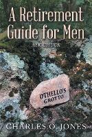 A Retirement Guide for Men: Ask Chuck - Charles O Jones - cover
