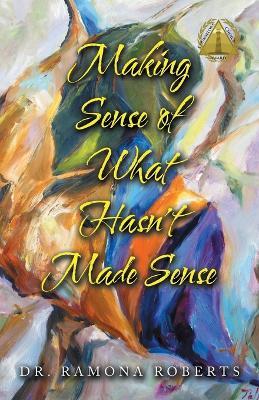 Making Sense of What Hasn't Made Sense - Ramona Roberts - cover