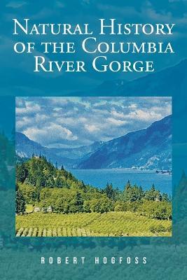 Natural History of the Columbia River Gorge - Robert Hogfoss - cover
