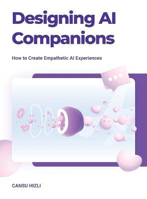 Designing Ai Companions: Designing Ai Companions - Cansu Hizli - cover