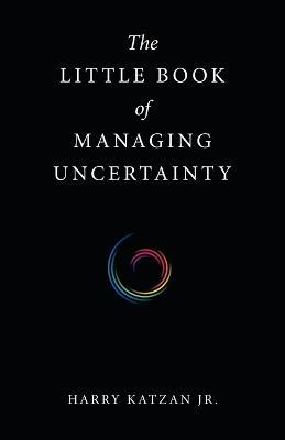 The Little Book of Managing Uncertainty - Harry Katzan - cover