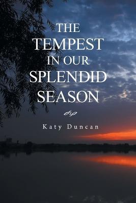 The Tempest in Our Splendid Season: Revised Edition - Katy Duncan - cover