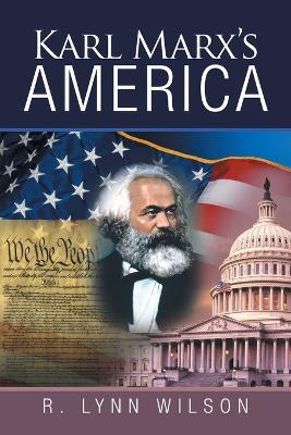 Karl Marx's America - R Lynn Wilson - cover