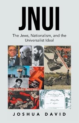 Jnui: The Jews, Nationalism, and the Universalist Ideal - Joshua David - cover