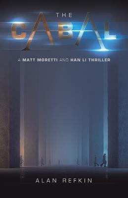 The Cabal: A Matt Moretti and Han Li Thriller - Alan Refkin - cover