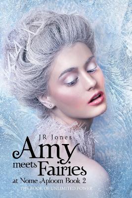 Amy Meets Fairies at Nome Aploom Book 2: The Book of Unlimited Power - J R Jones - cover