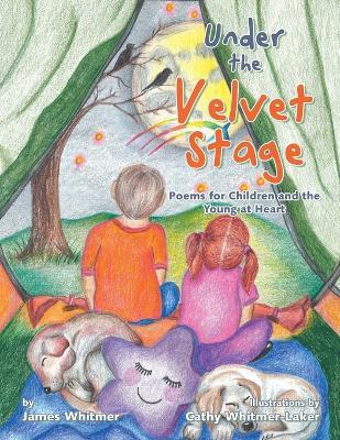 Under the Velvet Stage: Poems for Children and the Young at Heart - James Whitmer - cover