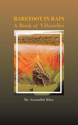 Barefoot in Rain: A Book of Villanelles - Amanullah Khan - cover