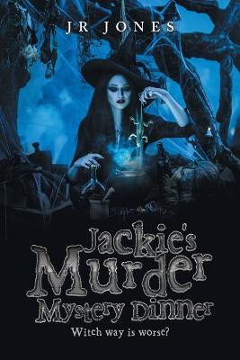 Jackie's Murder Mystery Dinner: Witch Way Is Worse? - Jr Jones - cover