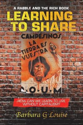 Learning to Share: How Can We Learn to Live Without Capitalism? - Barbara G Louise - cover
