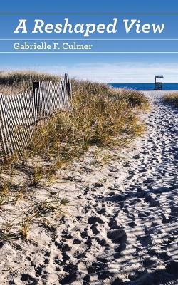 A Reshaped View - Gabrielle F Culmer - cover