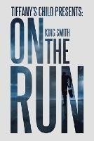 Tiffany's Child Presents: on the Run - King Smith - cover